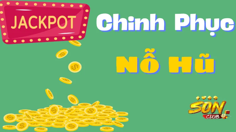 Chia sẻ bí quyết giúp chinh phục Nổ hũ Sonclub dễ dàng hơn