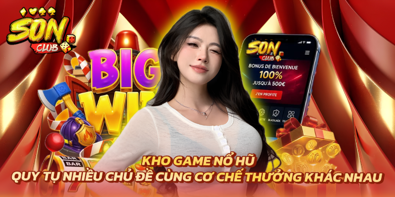 Trang chủ 18 Kho game nổ hũ quy tụ nhiều chủ đề cùng cơ chế thưởng khác nhau